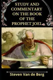 Study and Commentary on the Book of the Prophet Joel by Steven Van de Berg (Engl