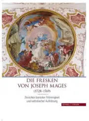 Die Fresken Von Joseph Mages (1728-1769): Zwischen Barocker Frommigkeit Und Kath