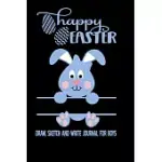 DRAW SKETCH AND WRITE JOURNAL FOR BOYS - HAPPY EASTER: EASTER JOURNAL FOR KIDS - SKETCH DRAW AND WRITE STORY PAPER WITH A CUTE EASTER EGG BUNNY THEMED