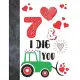 7 & I Dig You: Green Tractor Valentines Day Gift For Boys And Girls Age 7 Years Old - A Writing Journal To Doodle And Write In - Blan