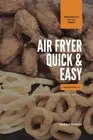 Air Fryer Quick and Easy 2 Cookbooks in 1: A non-cook's big book of easy
