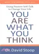 You Are What You Think ― Using Positive Self-talk to Change Your Life