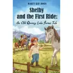 SHELBY AND THE FIRST RIDE: AN OLD QUARRY LAKE FARMS TALE. THE PERFECT GIFT FOR GIRLS AGE 10-12.