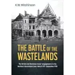 THE BATTLE OF THE WASTELANDS: THE BRITISH AND DOMINION CORPS’ ENGAGEMENTS IN THE NORTHERN DEVASTATED ZONE: MARCH 1917 - SEPTEMBER 1918