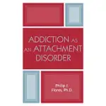 ADDICTION AS AN ATTACHMENT DISORDER