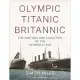 Titanic Britannic Olympic: The Anatomy and Evolution of the Olympic Class