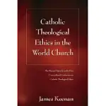 CATHOLIC THEOLOGICAL ETHICS IN THE WORLD CHURCH: THE PLENARY PAPERS FROM THE FIRST CROSS-CULTURAL CONFERENCE ON CATHOLIC THEOLOGICAL ETHICS