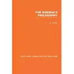 THE BUDDHA’S PHILOSOPHY: SELECTIONS FROM THE PALI CANON AND AN INTRODUCTORY ESSAY