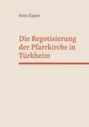 Die Regotisierung der Pfarrkirche in Türkheim [German] by Alois Epple