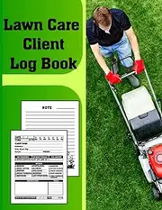 Lawn care client Logbook: Easily track and record your client's information with the Appointment for Lawn Mowing And Landscape Logbook. useful for Lawn Care Businesses for 100 clients