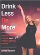 Drink Less Be More ― How to Have a Great Night and Life! Without Getting Wasted