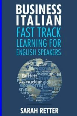 Business Italian : Fast Track Learning for English Speakers, Paperback by Ret...