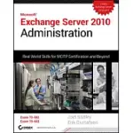 MICROSOFT EXCHANGE SERVER 2010 ADMINISTRATION: REAL WORLD SKILLS FOR MCITP CERTIFICATION AND BEYOND (EXAMS 70-662 AND 70-663)