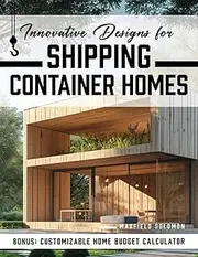 Innovative Designs for Shipping Container Homes: Embrace a Lifestyle of Freedom and Financial Independence by Crafting a Unique Home that Aligns with Your Values and Aspirations