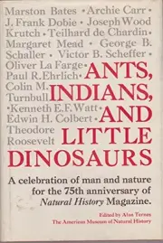 ANTS, INDIANS, AND LITTLE DINOSAURS: A CELEBRATION OF MAN By Marston Bates NEW