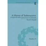 A HISTORY OF TECHNOSCIENCE: ERASING THE BOUNDARIES BETWEEN SCIENCE AND TECHNOLOGY