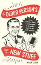 The Older Person's Guide to New Stuff：From Android to Zoella, a complete guide to the modern world for the easily perplexed