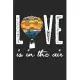 Love Is In The Air: Notebook A5 Size, 6x9 inches, 120 lined Pages, Hot Air Balloon Ride Balloonist Ballooning Love