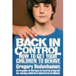 BACK IN CONTROL: HOW TO GET YOUR CHILDREN TO BEHAVE