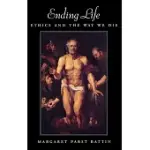 ENDING LIFE: ETHICS AND THE WAY WE DIE