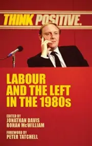Labour and the Left in the 1980s, Davis, McWilliam 9781526106438 New..