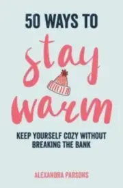 50 Ways to Stay Warm by Alexandra Parsons 9781912983766 Hardback