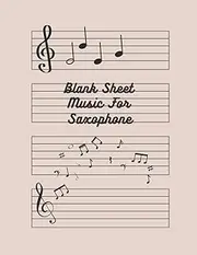 Blank Sheet Music For Saxophone: Music Manuscript Paper, Clefs Notebook, composition notebook, Blank Sheet Music Compositios, (8.5 x 11 IN) 110 ... Composition Books Gifts | gifts Standar