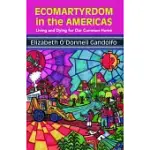 ECOMARTYRDOM IN THE AMERICAS: LIVING AND DYING FOR OUR COMMON HOME