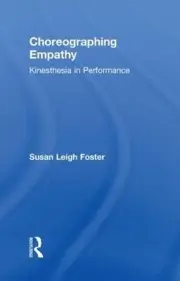 Choreographing Empathy: Kinesthesia in Performance by Susan Foster (English) Har