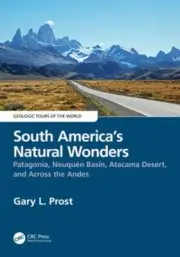 South America's Natural Wonders: Patagonia, Neuquén Basin, Atacama Desert, and
