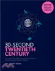 30-Second Twentieth Century：The 50 most significant ideas and events, each explained in half a minute