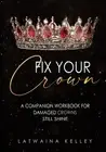 Fix Your Crown: A Companion Workbook for Damaged Crowns Still Shine by Latwaina