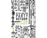 Rethinking Party Reform by Wolkenstein & Fabio Assistant Professor in Political Science & Aarhus University and Affiliated Researcher in Political Theory