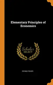 Elementary Principles of Economics - Irving Fisher