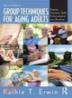 Group Techniques for Aging Adults ─ Putting Geriatric Skills Enhancement into Practice