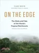 On the Edge ― The State and Fate of the World's Tropical Rainforests