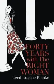 Forty Years with the Right Woman: A Memoir by Reinke, Cecil Eugene