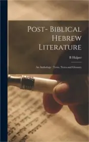 Post- Biblical Hebrew Literature: an Anthology: Texts, Notes and Glossary (Hardb