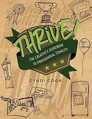 Thrive!: The Creative's Guidebook to Professional Tenacity