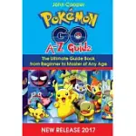 POKEMON GO A-Z GUIDE: ULTIMATE GUIDE BOOK FROM BEGINNER TO MASTER OF ANY AGE