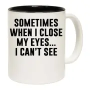 I Cant See Funny Mug Cup
