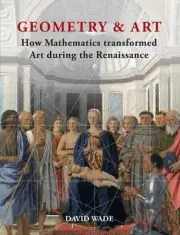 Geometry & Art: How Mathematics transformed Art during the Renaissance by David