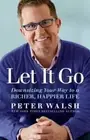 Let It Go: Downsizing Your Way to a Richer, Happier Life by Peter Walsh: New