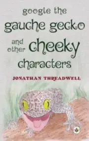 Google the Gauche Gecko and Other Cheeky Characters by Jonathan Threadwell NEW