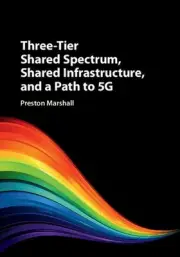 Three-Tier Shared Spectrum, Shared Infrastructure, and a Path to 5G by Preston M