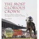 The Most Glorious Crown: The Story of America’s Triple Crown Thoroughbreds from Sir Barton to Affirmed