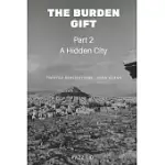 THE BURDEN GIFT: A HIDDEN CITY