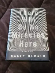 There Will Be No Miracles Here: A Memoir - BY CASEY GERALD-Hardcover -
