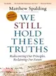 We Still Hold These Truths ─ Rediscovering Our Principles, Reclaiming Our Future