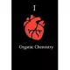 I Love Organic chemistry Science Notebook Funny Gift for chemistry Students, Teachers, Nerds, Biologists & Science Lovers ... Journal Notebook
